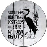 Destroys Natural Beauty Novelty Metal Circle Sign 12" (C)