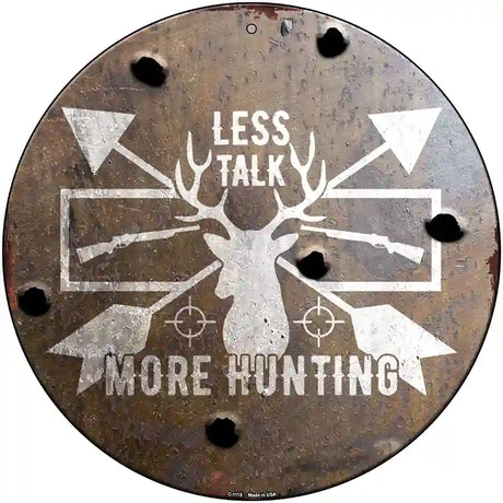 Less Talk More Hunting Novelty Metal Circle Sign 12" (C)