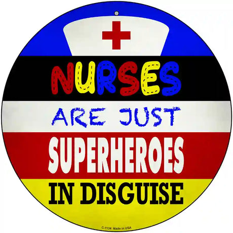 Nurses Are Superheroes In Disguise Novelty Metal Circular Sign 12" (C)