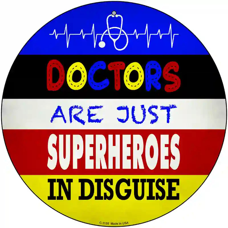 Doctors Are Superheroes In Disguise Novelty Metal Circular Sign 12" (C)