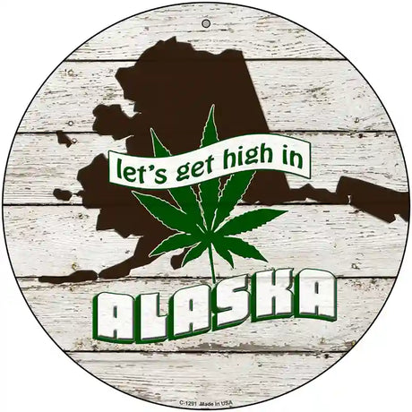 Lets Get High In Alaska Novelty Metal Circle 12" (C)