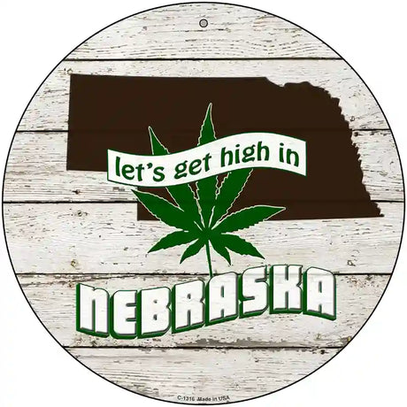 Lets Get High In Nebraska Novelty Metal Circle 12" (C)