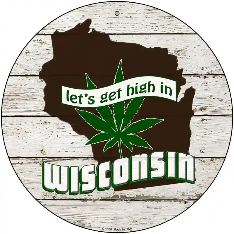 Lets Get High In Wisconsin Novelty Metal Circle 12" (C)