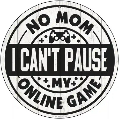 Mom I Cant Pause Online Novelty Metal Circular Sign 12" (C)