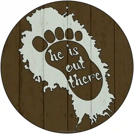 He Is Out There Novelty Metal Circular Sign 12" (C)