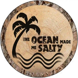 Ocean Made Me Salty Novelty Metal Circular Sign 12" (C)