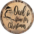 Owl Be Home Novelty Metal Circular Sign 12" (C)