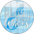 Be A Mermaid Novelty Metal Circular Sign 12" (C)