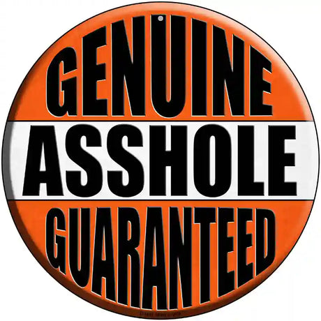 Genuine Asshole Guaranteed Novelty Metal Circular Sign 12" (C)