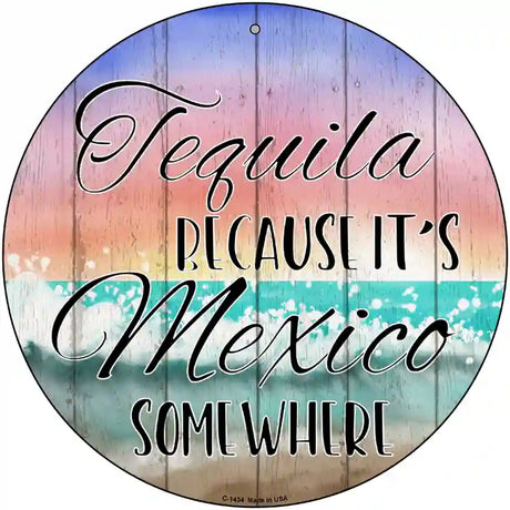 Tequila Mexico Somewhere Novelty Metal Circular Sign 12" (C)