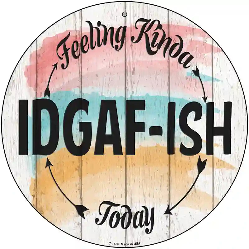 IDGAF ISH Novelty Metal Circular Sign 12" (C)