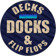 Decks Docks and Flip Flops Novelty Metal Circular Sign 12" (C)