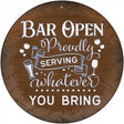 Bar Serving Whatever You Bring Novelty Metal Circular Sign 12" (C)