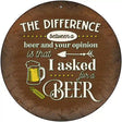 I Asked For A Beer Novelty Metal Circular Sign 12" (C)