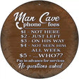 Man Cave Phone Fees Novelty Metal Circular Sign 12" (C)