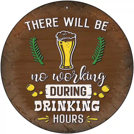 No Working During Drinking Hours Novelty Metal Circular Sign 12" (C)