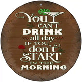 Cant Drink All Day Novelty Metal Circular Sign 12" (C)