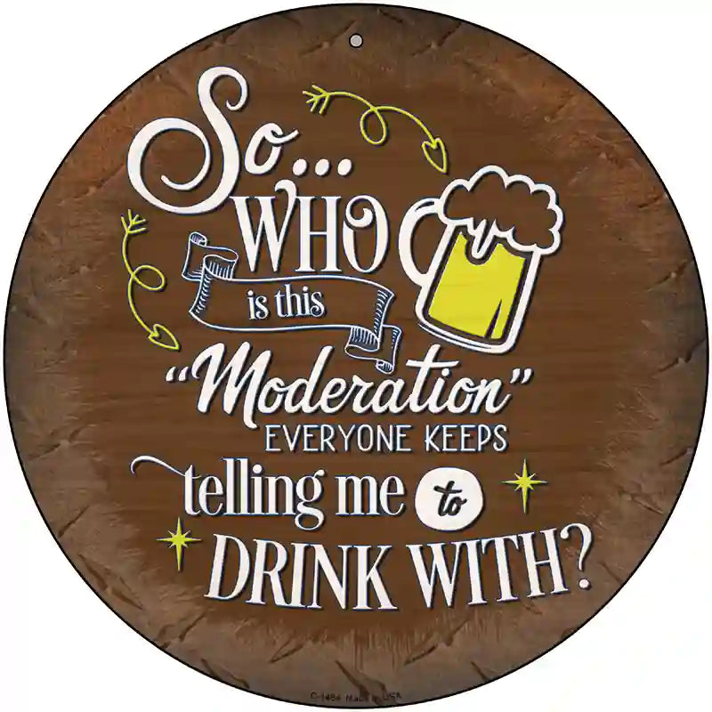 Drink With Moderation Novelty Metal Circular Sign 12" (C)