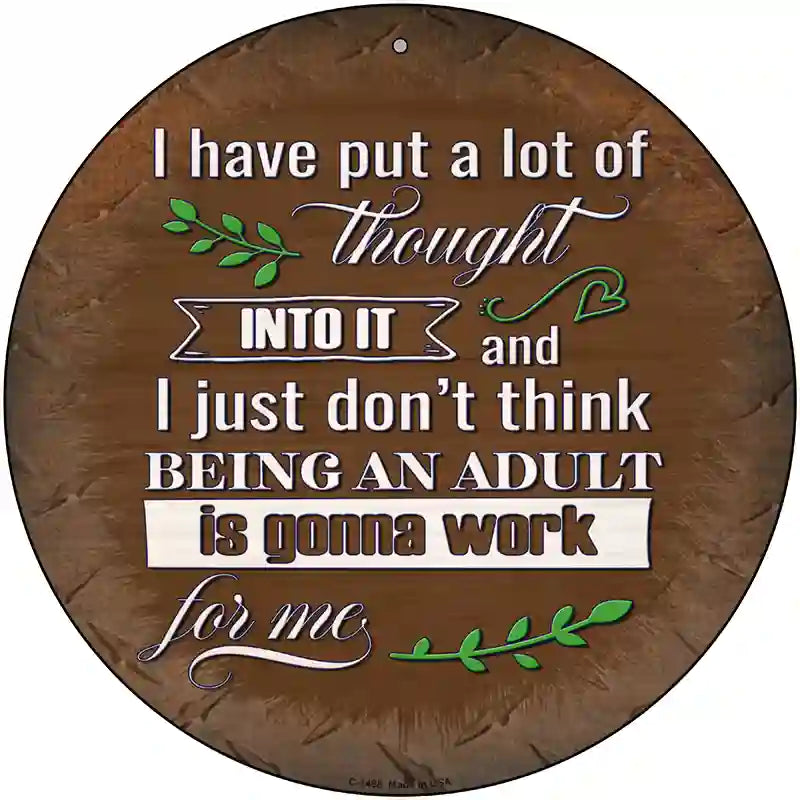 Being An Adult Isnt Gonna Work Novelty Metal Circular Sign 12" (C)