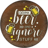 Drink Beer Ignore Stuff Novelty Metal Circular Sign 12" (C)