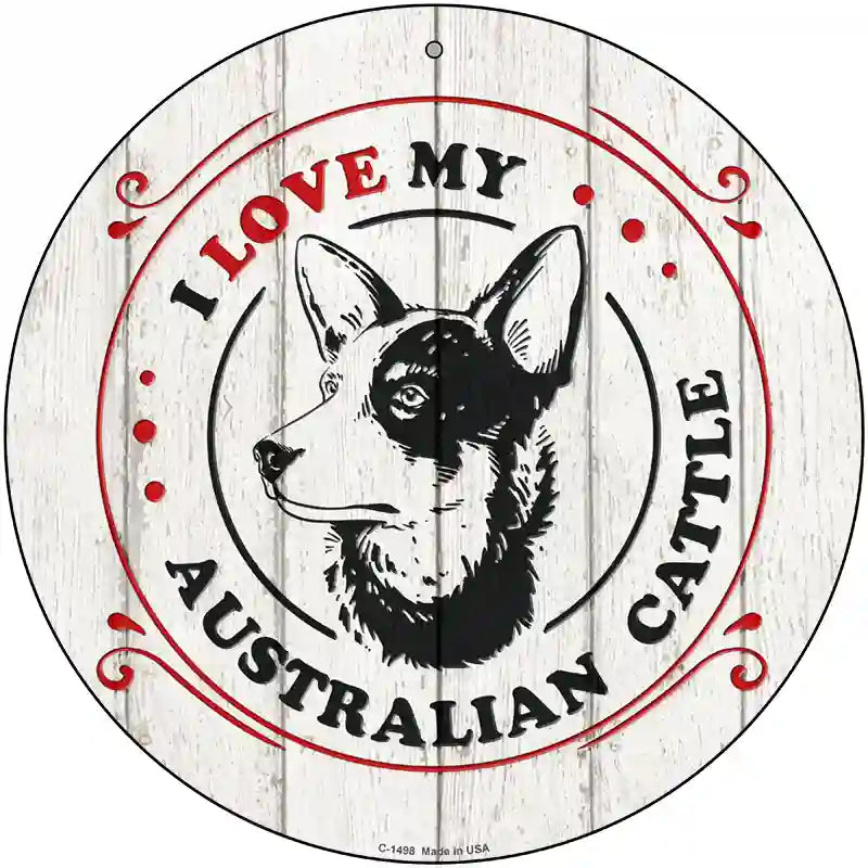 I Love My Australian Cattle Novelty Metal Circle Sign 12" (C)