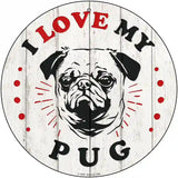 I Love My Pug Novelty Metal Circle Sign 12" (C)