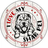 I Love My Shar Pei Novelty Metal Circle Sign 12" (C)