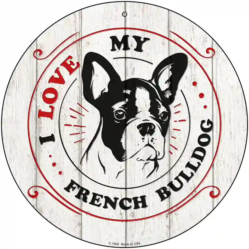 I Love My French Bulldog Novelty Metal Circle Sign 12" (C)