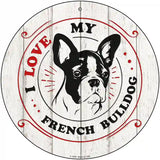 I Love My French Bulldog Novelty Metal Circle Sign 12" (C)