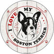 I Love My Boston Terrier Novelty Metal Circle Sign 12" (C)