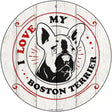 I Love My Boston Terrier Inverted Novelty Metal Circle Sign 12" (C)