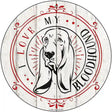 I Love My Bloodhound Novelty Metal Circle Sign 12" (C)