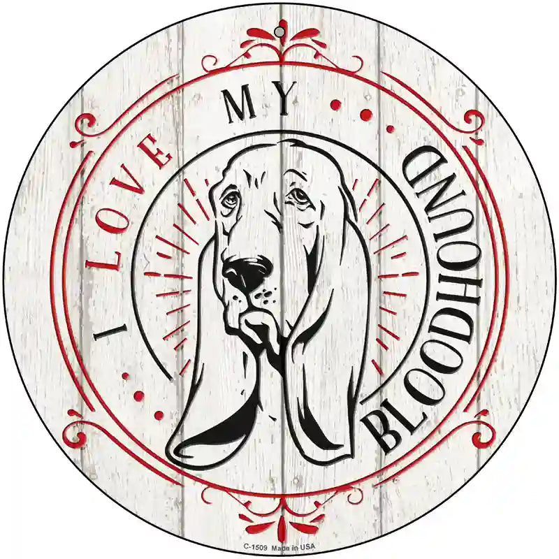 I Love My Bloodhound Novelty Metal Circle Sign 12" (C)