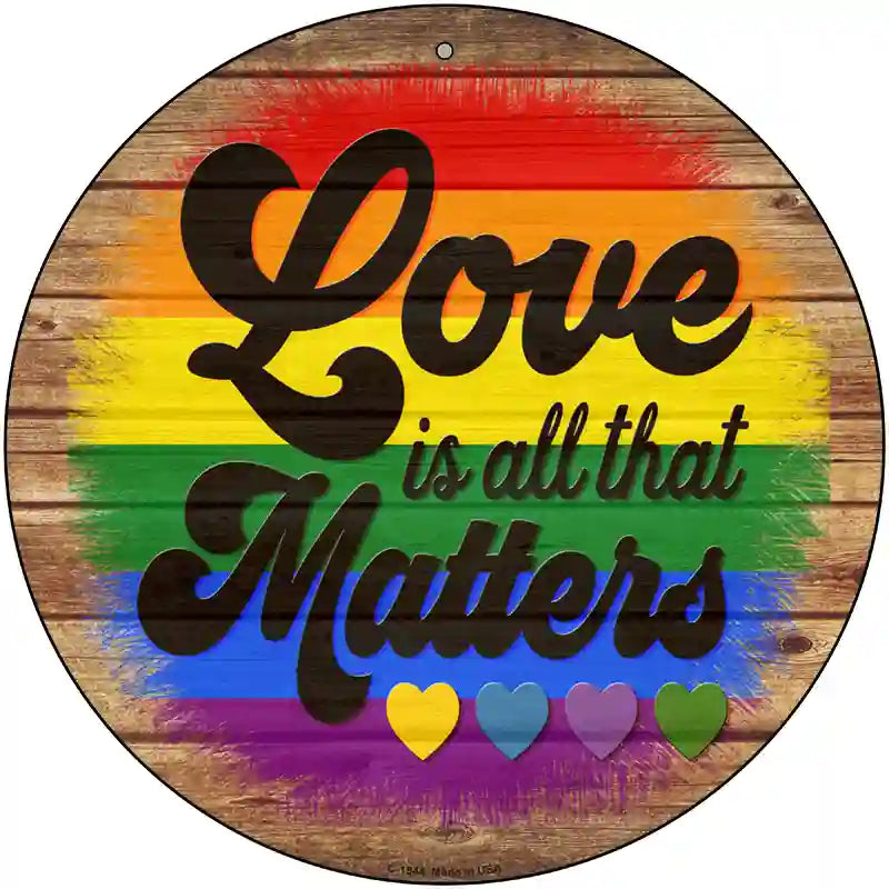 Love All That Matters Rainbow Novelty Metal Circle Sign 12" (C)