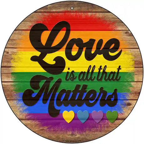 Love All That Matters Rainbow Novelty Metal Circle Sign 12" (C)