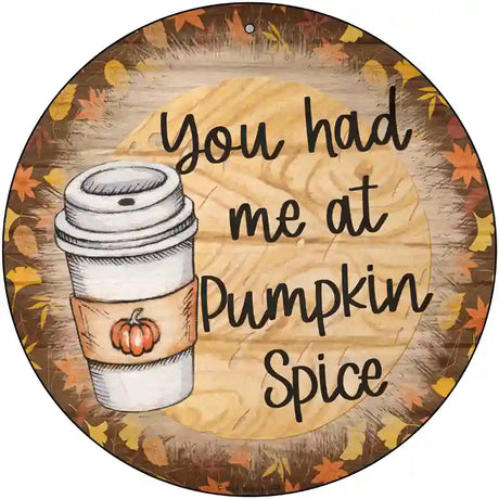 Had Me At Pumpkin Spice Novelty Metal Circle Sign 12" (C)