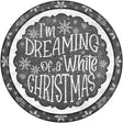 Dreaming of a White Christmas Novelty Metal Circle Sign 12" (C)