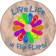 Live Life In Flip Flops Novelty Metal Circle Sign 12" (C)