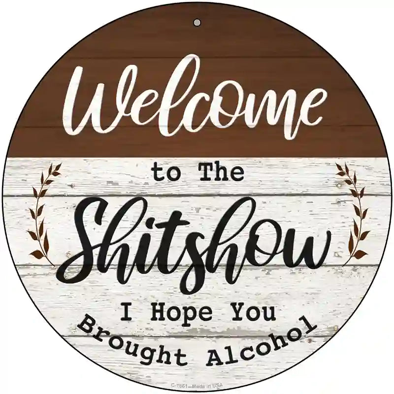 Welcome to the Shitshow Alcohol Novelty Metal Circle Sign 12" (C)