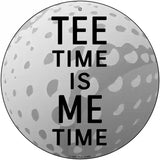 Tee Time Me Time Novelty Metal Circular Sign 12" (C)