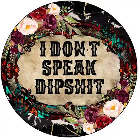 I Dont Speak Dipshit Novelty Metal Circle Sign 12" (C)