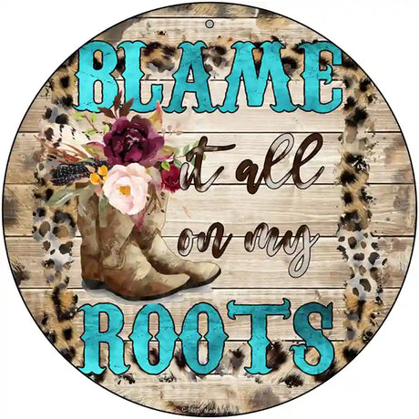 Blame It On My Roots Turquoise Novelty Metal Circle Sign 12" (C)