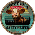 Dont Be A Salty Heifer Novelty Metal Circle Sign 12" (C)