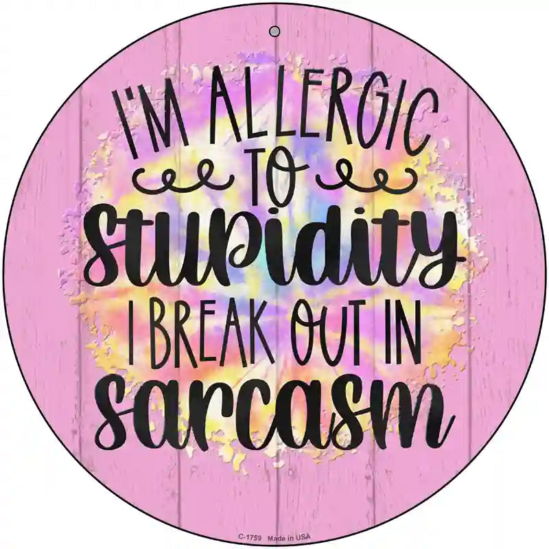 Allergic To Stupidity Novelty Metal Circle Sign 12" (C)