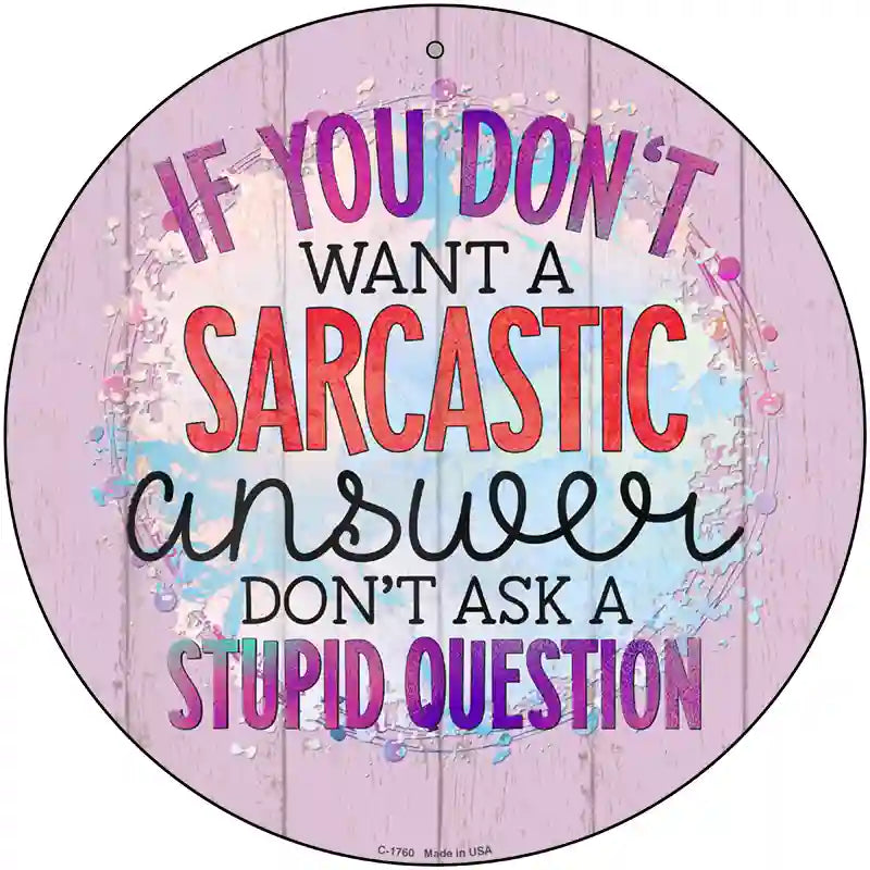 Sarcastic Answer Stupid Question Novelty Metal Circle Sign 12" (C)