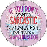 Sarcastic Answer Stupid Question Novelty Metal Circle Sign 12" (C)