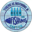 Beer And Fishing Cant Fix Novelty Metal Circle Sign 12" (C)