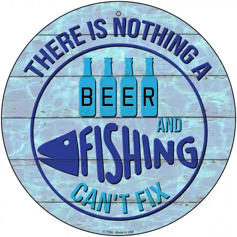 Beer And Fishing Cant Fix Novelty Metal Circle Sign 12" (C)