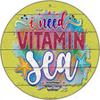 Need Vitamin Sea Novelty Metal Circle Sign 12" (C)