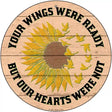 Your Wings Were Ready Novelty Metal Circle Sign 12" (C)